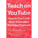 Teach on YouTube: How to Start and Grow Education YouTube Channels
