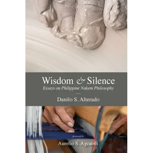 Wisdom and Silence: Essays on Philippine Nakem Philosophy