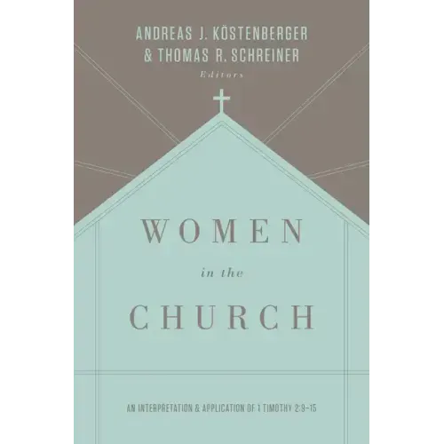 Women in the Church: An Interpretation and Application of 1 Timothy 2:9-15 (Third Edition)