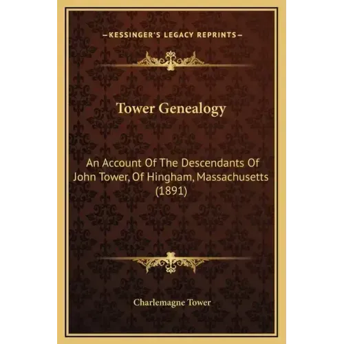 Tower Genealogy: An Account of the Descendants of John Tower, of Hingham, Massachusetts (1891)