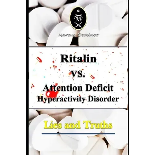 Ritalin VS. Attention Deficit Hyperactivity Disorder - Lies and Truths