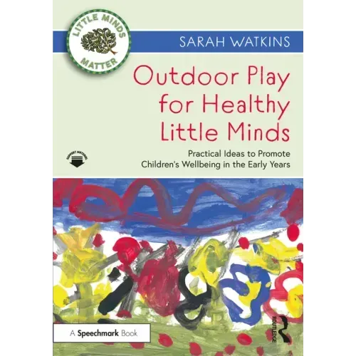 Outdoor Play for Healthy Little Minds: Practical Ideas to Promote Children's Wellbeing in the Early Years