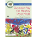 Outdoor Play for Healthy Little Minds: Practical Ideas to Promote Children's Wellbeing in the Early Years