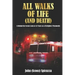 All Walks of Life (and Death): A Behind-the-Scenes Look at 42 Years as a Firefighter/Paramedic
