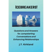 Icebreakers! Questions For Jumpstarting Conversations and Enhancing Relationships.