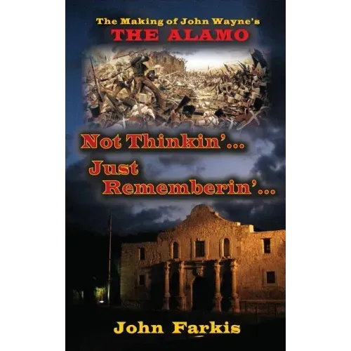 Not Thinkin'... Just Rememberin'... The Making of John Wayne's "The Alamo" (hardback)