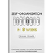 Self-Organization In 8 Weeks: Your Ultimate Guide To A More Organized And Productive Life