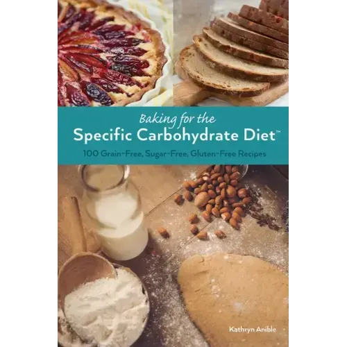 Baking for the Specific Carbohydrate Diet: 100 Grain-Free, Sugar-Free, Gluten-Free Recipes