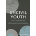 Uncivil Youth: Race, Activism, and Affirmative Governmentality