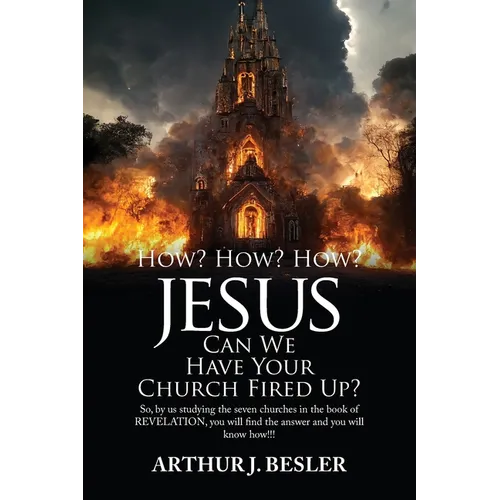 How? How? How?: Jesus Can We Have Your Church Fired Up?