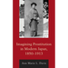 Imagining Prostitution in Modern Japan, 1850-1913
