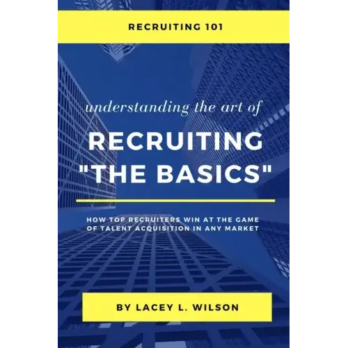 Recruiting 101 Understanding the Art of Recruiting - The Basics