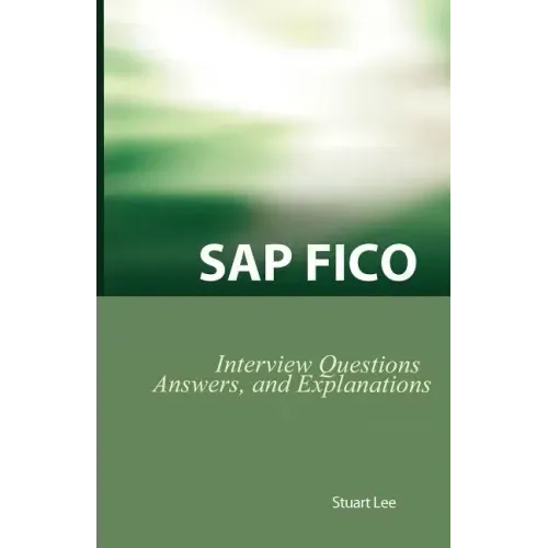 SAP Fico Interview Questions, Answers, and Explanations: SAP Fico Certification Review