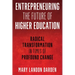 Entrepreneuring the Future of Higher Education: Radical Transformation in Times of Profound Change