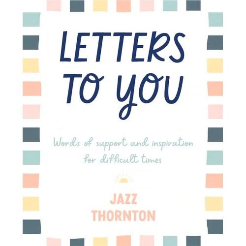 Letters to You: Words of Support and Inspiration for Difficult Times - Hardcover