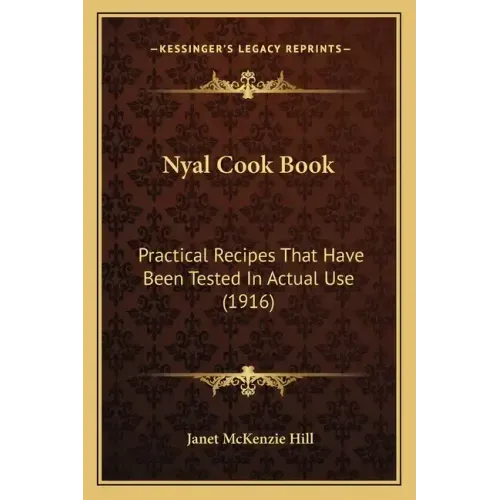 Nyal Cook Book: Practical Recipes That Have Been Tested in Actual Use (1916)
