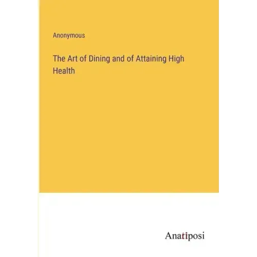 The Art of Dining and of Attaining High Health