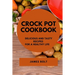 Crock Pot Cookbook: Delicious and Tasty Recipes for a Healthy Life