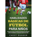 Habilidades Básicas de Fútbol para Niños: 150 ejercicios, tácticas y estrategias de entrenamiento de fútbol para mejorar las habilidades y la capacida