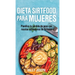 Dieta Sirtfood para mujeres: Planifica tu pérdida de peso con recetas activadoras de Sirtuina