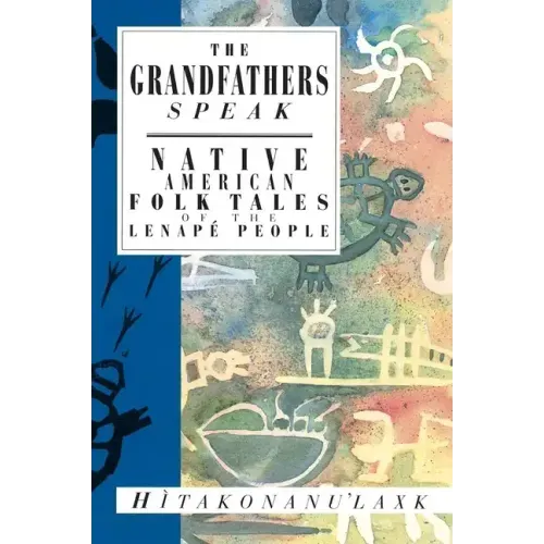 The Grandfathers Speak: Native American Folk Tales of the Lenapé People