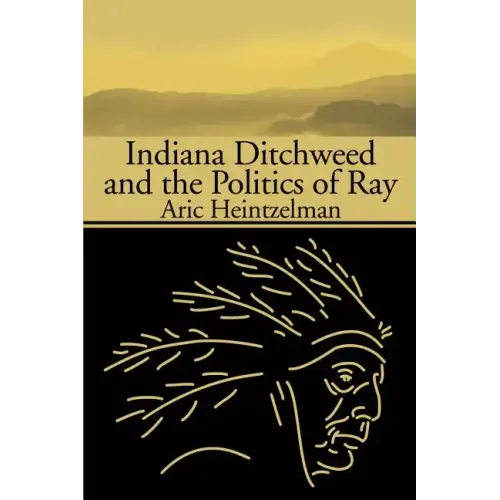Indiana Ditchweed and the Politics of Ray