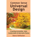 Common Sense Universal Design: Creating Accessible, Safe, Comfortable & Desirable Homes