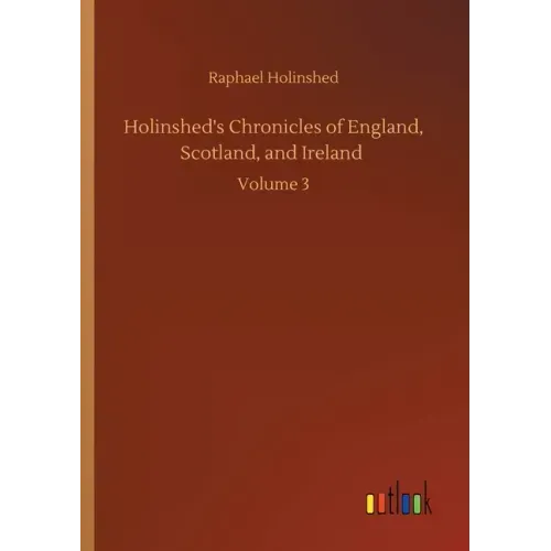 Holinshed's Chronicles of England, Scotland, and Ireland: Volume 3