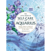 The Little Book of Self-Care for Aquarius: Simple Ways to Refresh and Restore--According to the Stars