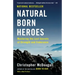 Natural Born Heroes: Mastering the Lost Secrets of Strength and Endurance