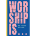 Worship Is...