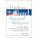 Finding God Beyond Religion: A Guide for Skeptics, Agnostics & Unorthodox Believers Inside & Outside the Church