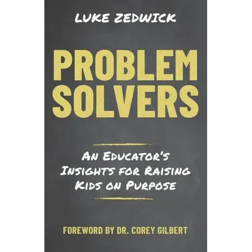Problem Solvers: An Educators Insights for Raising Kids on Purpose
