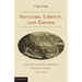 Settlers, Liberty, and Empire: The Roots of Early American Political Theory, 1675-1775