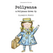 Pollyanna & Pollyanna Grows Up