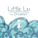Little Lu the Dreamer: A Children's Book about Imagination and Dreams
