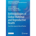 Anthropologies of Global Maternal and Reproductive Health: From Policy Spaces to Sites of Practice