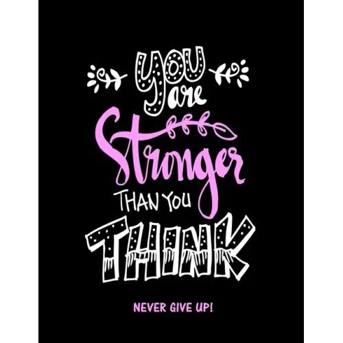 You Are Stronger Than You Think: Never Give Up