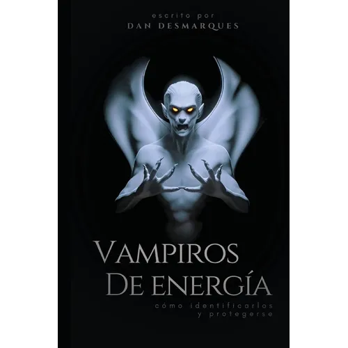 Energy Vampires / Vampiros de energía: How to Identify and Protect Yourself / cómo identificarlos y protegerse