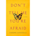 Don't Tell Me You're Afraid