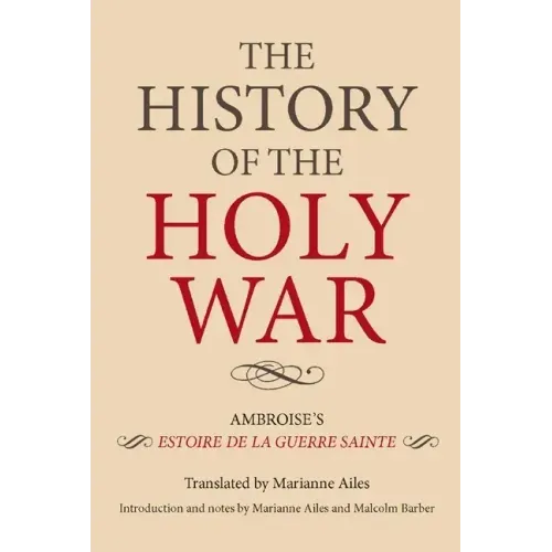 The History of the Holy War: Ambroise's Estoire de la Guerre Sainte