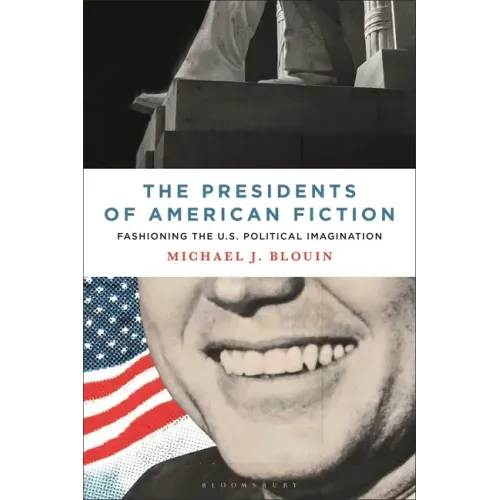 The Presidents of American Fiction: Fashioning the U.S. Political Imagination