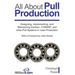 All About Pull Production: Designing, Implementing, and Maintaining Kanban, CONWIP, and other Pull Systems in Lean Production