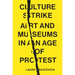 Culture Strike: Art and Museums in an Age of Protest