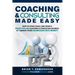 Coaching and Consulting Made Easy: How to Start, Build, and Grow A Profit-Pulling Coaching Business by Turning Your Knowledge Into Money!