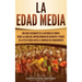 La Edad Media: Una guía fascinante de la historia de Europa, desde la caída del Imperio Romano de Occidente a través de la Peste Negr