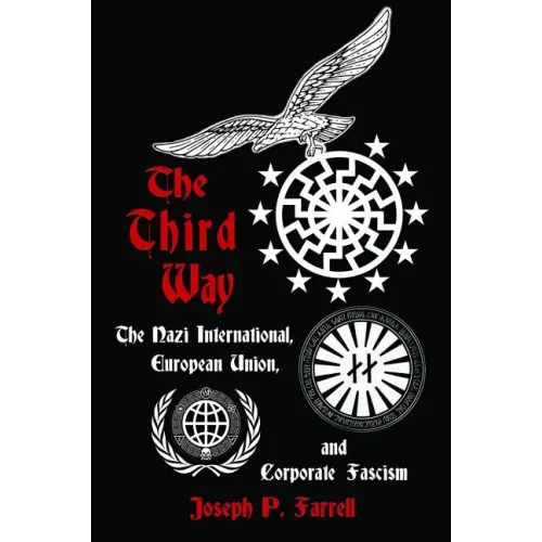 The Third Way: The Nazi International, European Union, and Corporate Fascism