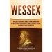 Wessex: Una guía fascinante sobre el reino anglosajón de Inglaterra y gobernantes como Alfredo el Grande, Eduardo el Viejo y Athelstan
