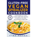 Gluten-Free Vegan Spiralizer Cookbook: Plant-Based & Clean Eating Dairy Free Recipes to Reduce Gluten Intolerance Symptoms