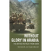 Without Glory in Arabia: The British Retreat from Aden